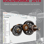 SOLIDWORKS 2018 Nowości w programie, porady praktyczne oraz ćwiczenia